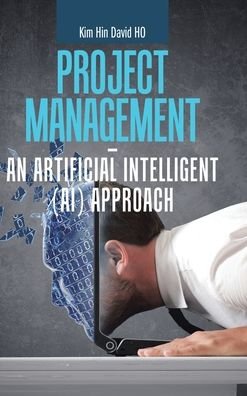 Cover for Kim Hin David Ho · Project Management - an Artificial Intelligent (Ai) Approach (Hardcover Book) (2020)