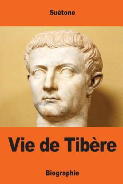 Vie de Tibere - Suetone - Books - Createspace Independent Publishing Platf - 9781544777726 - March 19, 2017