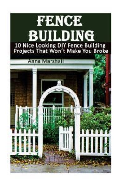 Fence Building - Anna Marshall - Books - Createspace Independent Publishing Platf - 9781544863726 - March 23, 2017