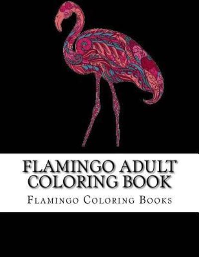 Cover for Flamingo Coloring Books · Flamingo Adult Coloring Book (Paperback Book) (2017)