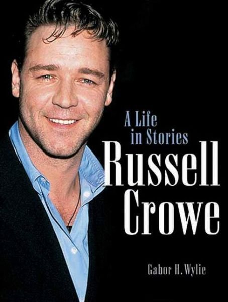 Russell Crowe: A Life in Stories - Gabor H Wylie - Livros - ECW Press,Canada - 9781550224726 - 1 de novembro de 2001