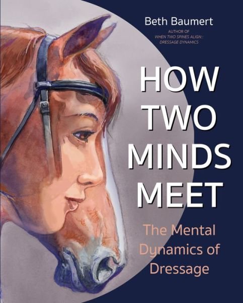 Cover for Beth Baumert · How Two Minds Meet: The Mental Dynamics of Dressage (Paperback Book) (2021)