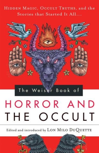 The Weiser Book of Horror and the Occult: Hidden Magic, Occult Truths, and the Stories That Started it All... - Lon Milo Duquette - Boeken - Red Wheel/Weiser - 9781578635726 - 31 oktober 2014