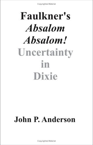 Cover for John P. Anderson · Faulkner's Absalom, Absalom!: Uncertainty in Dixie (Paperback Book) (2003)