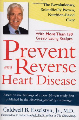 Cover for Caldwell B. Esselstyn Jr. M.D. · Prevent and Reverse Heart Disease: The Revolutionary, Scientifically Proven, Nutrition-Based Cure (Hardcover Book) (2007)