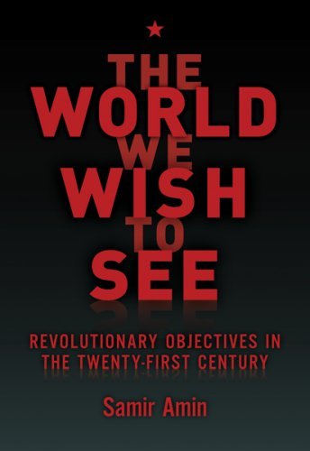 The World We Wish to See: Revolutionary Objectives in the Twenty-first Century - Samir Amin - Bøger - Monthly Review Press - 9781583671726 - 18. juli 2008