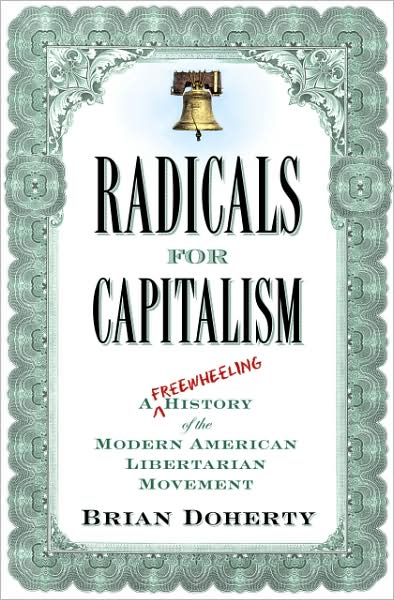 Cover for Brian Doherty · Radicals for Capitalism: A Freewheeling History of the Modern American Libertarian Movement (Paperback Book) (2008)