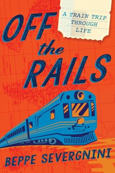 Cover for Beppe Severgnini · Off the Rails: A Train Trip Through Life (Hardcover Book) (2019)
