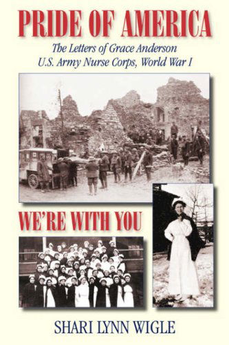 Cover for Shari Lynn Wigle · Pride of America, We're with You: the Letters of Grace Anderson U.s. Army Nurse Corps, World War I (American Voices Series) (Paperback Book) (2007)