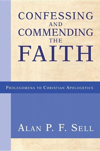 Cover for Alan P.f. Sell · Confessing and Commending the Faith: (Prolegomena to Christian Apologetics) (Paperback Book) (2006)