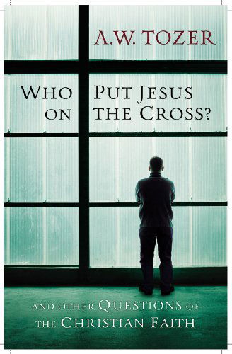 Cover for A. W. Tozer · Who Put Jesus on the Cross (Paperback Book) [New edition] (2009)