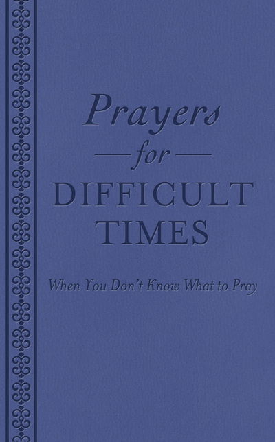 Prayers for Difficult Times: when You Don't Know What to Pray - Ellyn Sanna - Livros - Barbour Publishing - 9781620291726 - 2013