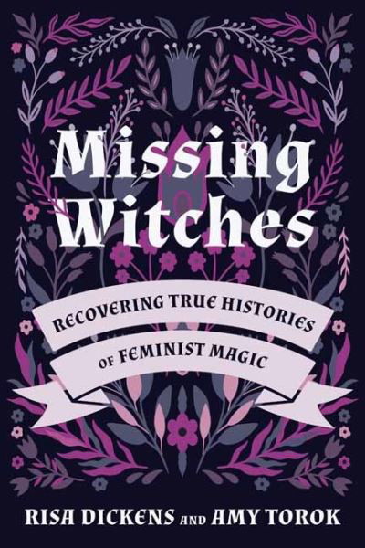 Cover for Risa Dickens · Missing Witches: Feminist Occult Histories, Rituals, and Invocations (Pocketbok) (2021)