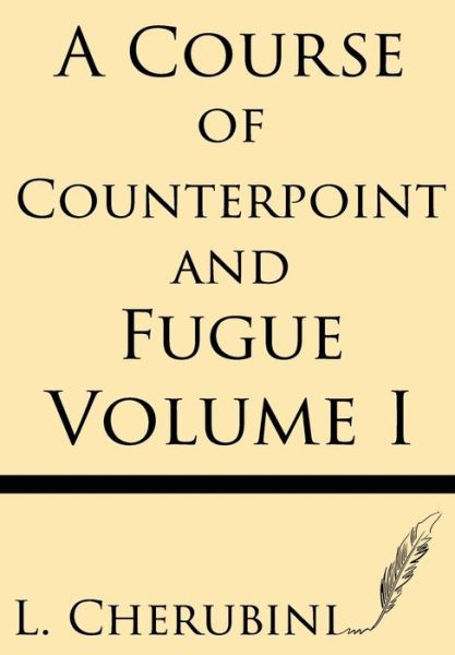 Cover for L. Cherubini · A Course of Counterpoint and Fugue (Volume I) (Pocketbok) (2013)