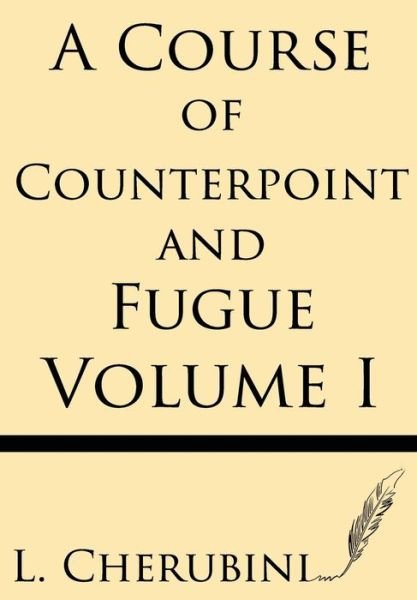 Cover for L. Cherubini · A Course of Counterpoint and Fugue (Volume I) (Paperback Bog) (2013)