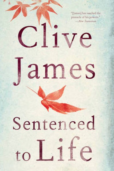 Cover for Clive James · Sentenced to Life - Poems (Hardcover bog) (2016)