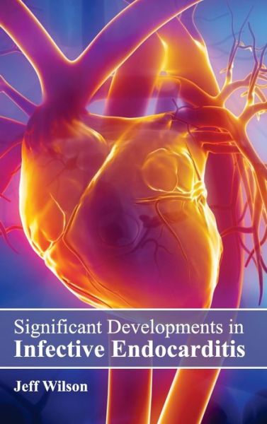 Cover for Jeff Wilson · Significant Developments in Infective Endocarditis (Hardcover Book) (2015)