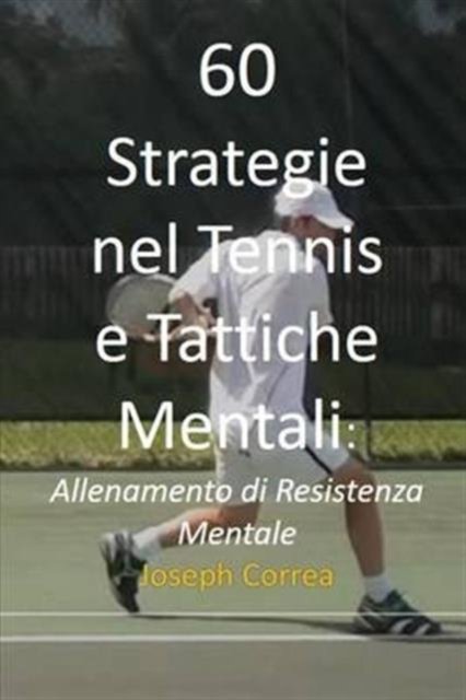 Cover for Joseph Correa · 60 Strategie nel Tennis e Tattiche Mentali (Pocketbok) (2016)
