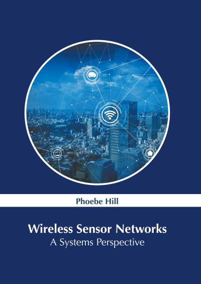 Wireless Sensor Networks - Phoebe Hill - Books - Murphy & Moore Publishing - 9781639875726 - September 27, 2022