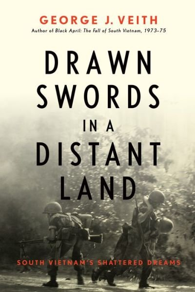 Cover for George J. Veith · Drawn Swords in a Distant Land: South Vietnam's Shattered Dreams (Hardcover bog) (2021)