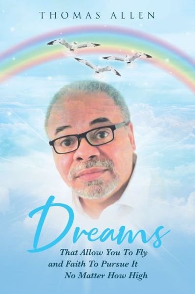 Cover for Thomas Allen · Dreams That Allow You To Fly and Faith To Pursue It No Matter How High (Paperback Bog) (2019)