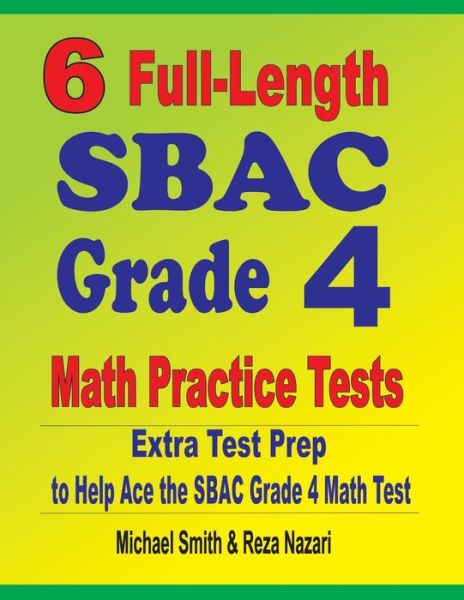 6 Full-Length SBAC Grade 4 Math Practice Tests - Michael Smith - Books - Math Notion - 9781646127726 - March 3, 2020
