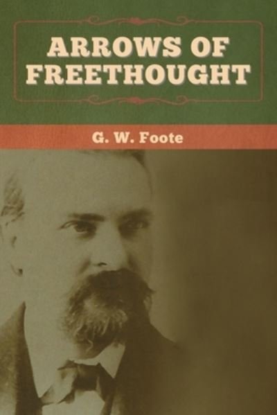 Cover for G W Foote · Arrows of Freethought (Paperback Book) (2020)