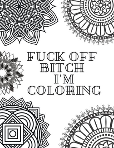 Cover for Coloring Books · Fuck Off Bitch I'm Coloring (Taschenbuch) (2020)