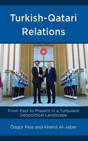 Cover for OEzgur Pala · Turkish-Qatari Relations: From Past to Present in a Turbulent Geopolitical Landscape (Hardcover Book) (2022)