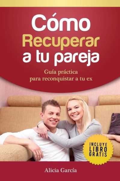 Cover for Alicia Garcia · Como recuperar a tu pareja (Paperback Book) (2017)