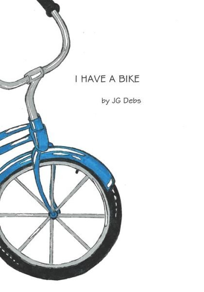 I Have a Bike - Jg Debs - Books - INDEPENDENTLY PUBLISHED - 9781686462726 - August 14, 2019