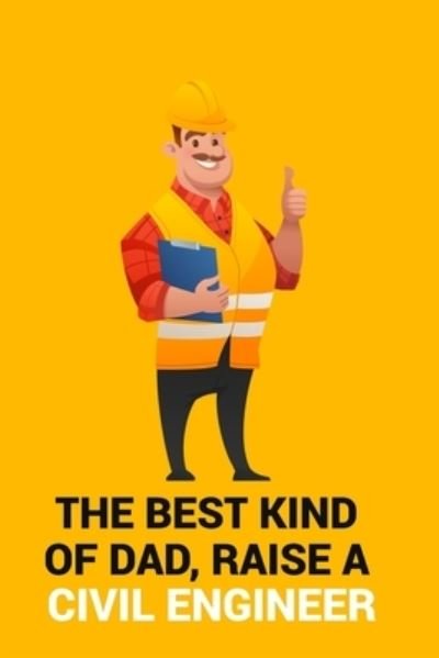 Cover for Civil Press · The Best Kind of Dad, Raise a Civil Engineer (Paperback Book) (2019)