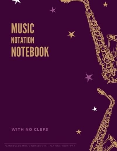 Cover for Wanceulen Musical · MUSIC NOTATION NOTEBOOK with no clefs (Paperback Book) (2019)