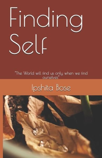 Cover for Ipshita Bose · Finding Self : ?The World will find us only when we find ourselves? (Paperback Book) (2019)