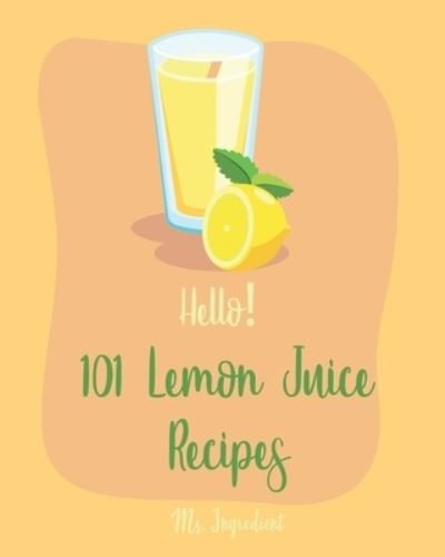 Cover for Ms Ingredient · Hello! 101 Lemon Juice Recipes (Paperback Bog) (2019)