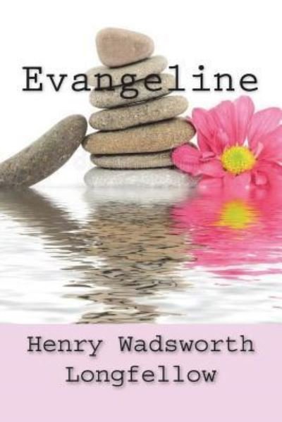 Evangeline - Henry Wadsworth Longfellow - Livros - Createspace Independent Publishing Platf - 9781723462726 - 23 de julho de 2018