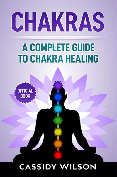 Cover for Cassidy Wilson · Chakras A Complete Guide to Chakra Healing (Paperback Book) (2018)