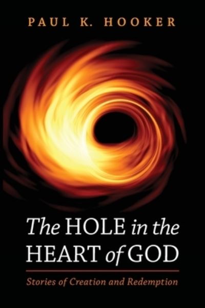 Cover for Paul K Hooker · The Hole in the Heart of God (Paperback Book) (2021)