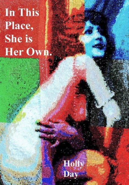 Cover for Holly Day · In This Place, She is Her Own (Paperback Book) (2018)