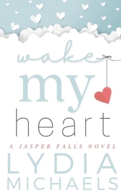 Wake My Heart - Lydia Michaels - Livros - Bailey Brown Publishing - 9781735467726 - 23 de fevereiro de 2021