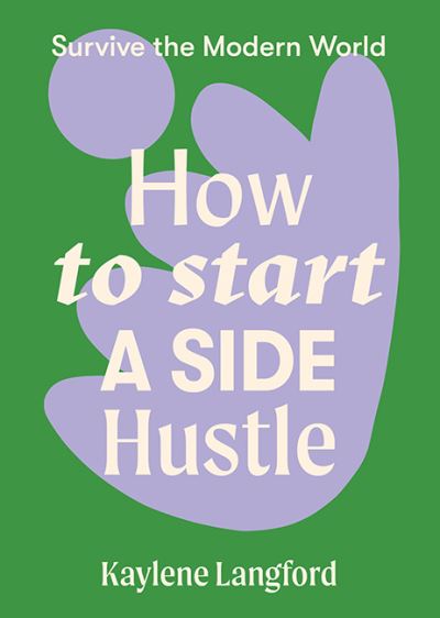 Cover for Kaylene Langford · How to Start a Side Hustle - Survive the Modern World (Paperback Book) [Flexibound edition] (2021)