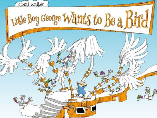 Cover for Coral Walker · Little Boy George Wants to Be a Bird (Hardcover Book) (2020)