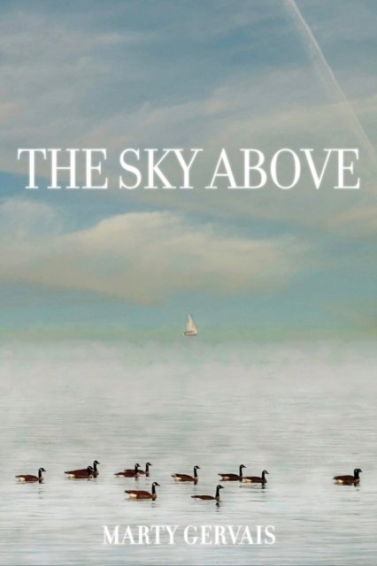 Marty Gervais · The Sky Above: Selected Poems (Paperback Book) (2024)