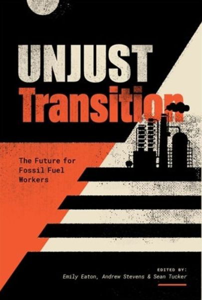 Cover for Unjust Transition: The Future for Fossil Fuel Workers (Paperback Book) (2024)
