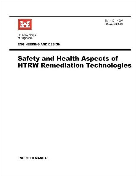 Cover for Us Army Corps of Engineers · Engineering and Design: Safety and Health Aspects of Htrw Remediation Technologies (Engineer Manual Em 1110-1-4007) (Pocketbok) (2003)