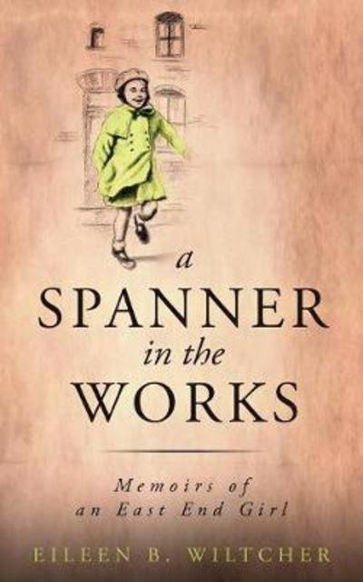 Cover for Eileen B Wilcher · A Spanner in the Works : Memoirs of an E (Paperback Bog) (2017)