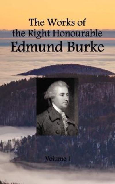 Cover for Edmund Burke · The Works of the Right Honourable Edmund Burke (volume 1 of 12) (Hardcover Book) (2012)
