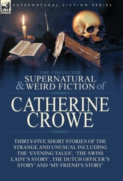 Catherine Crowe · The Collected Supernatural and Weird Fiction of Catherine Crowe (Hardcover Book) (2018)