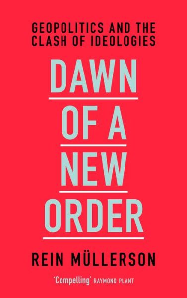 Cover for Rein Mullerson · Dawn of a New Order: Geopolitics and the Clash of Ideologies (Hardcover Book) (2017)