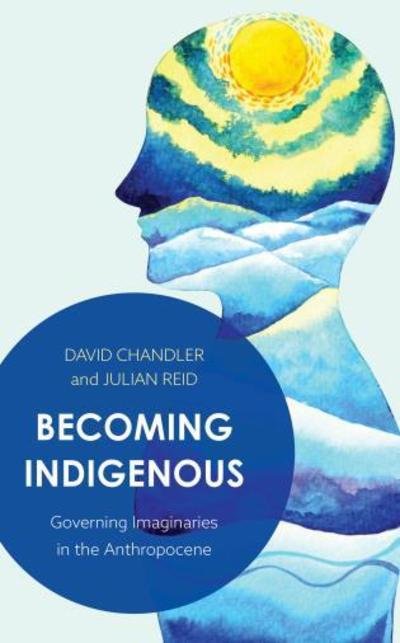 Cover for David Chandler · Becoming Indigenous: Governing Imaginaries in the Anthropocene (Paperback Bog) (2019)